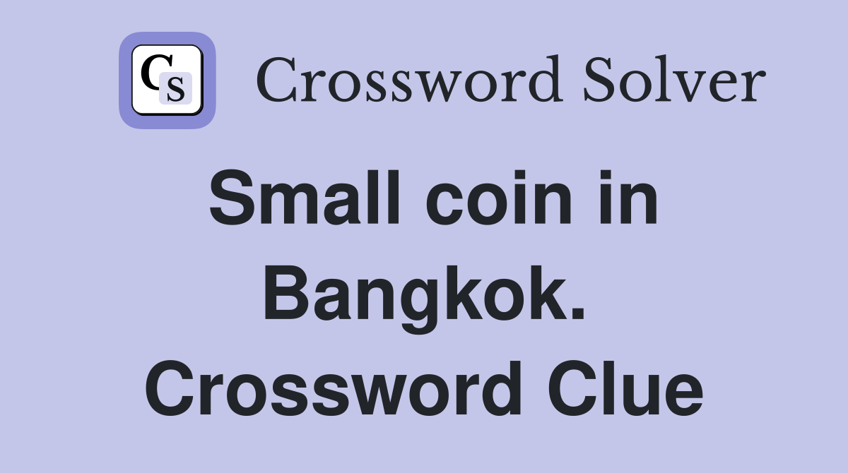 Small coin in Bangkok. Crossword Clue