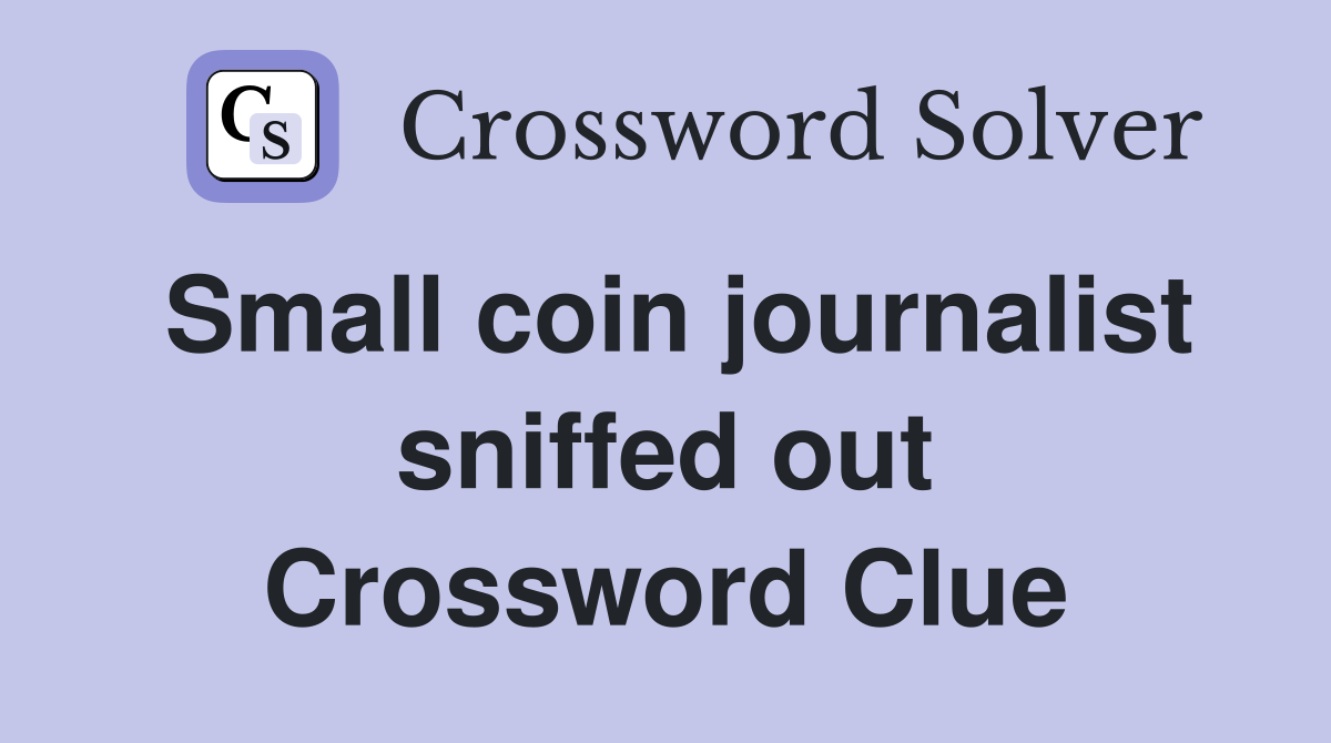 Small coin journalist sniffed out Crossword Clue