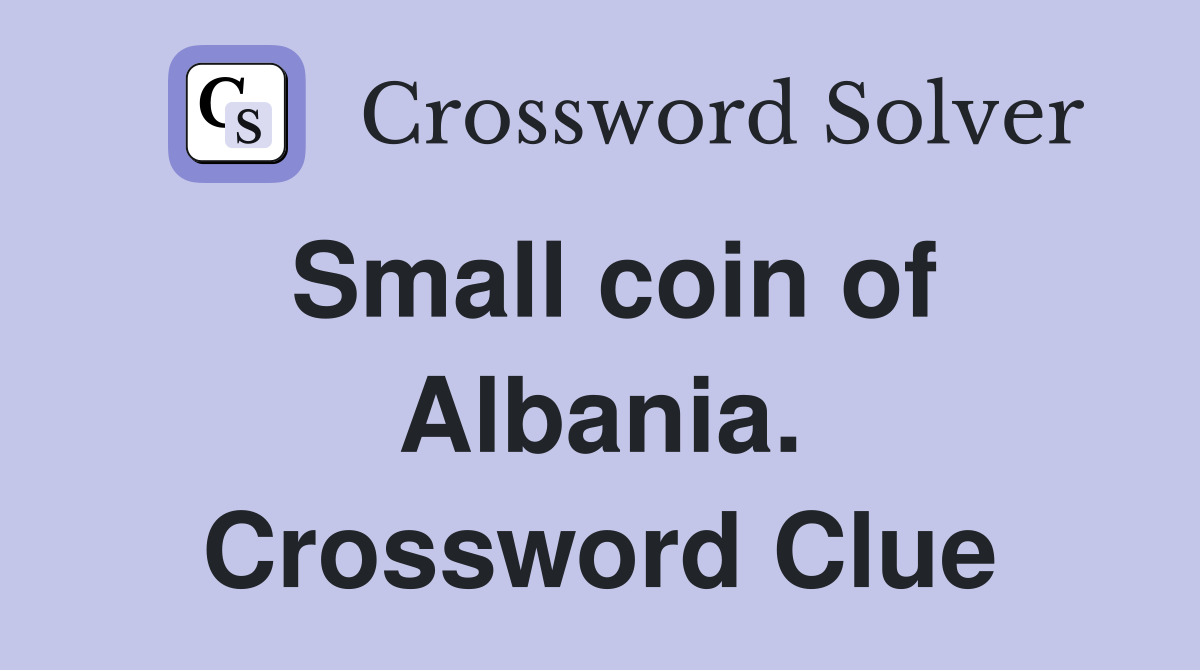 Small coin of Albania. Crossword Clue