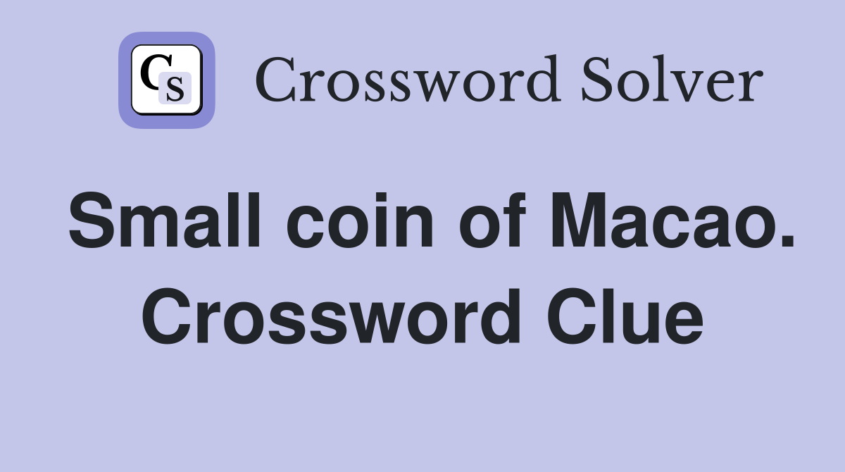 Small coin of Macao. Crossword Clue