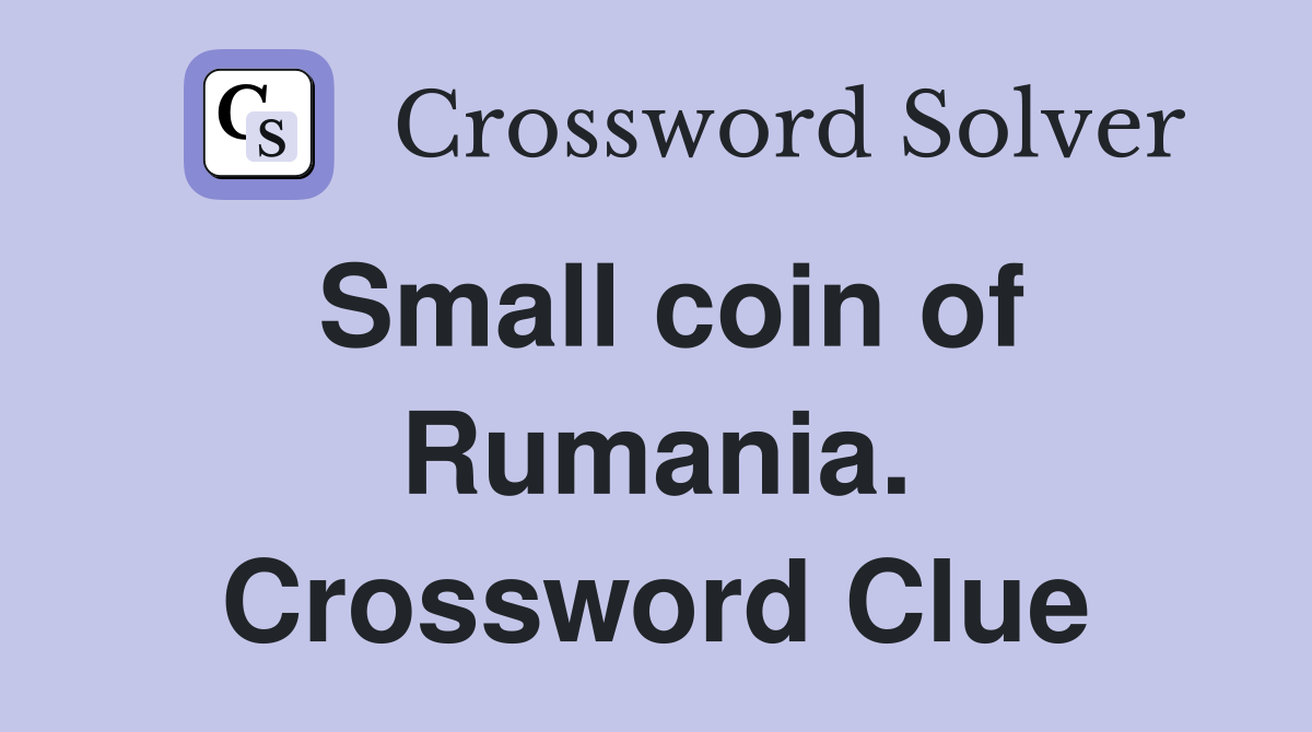 Small coin of Rumania. Crossword Clue