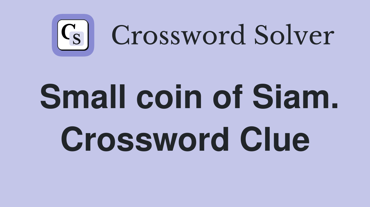 Small coin of Siam. Crossword Clue