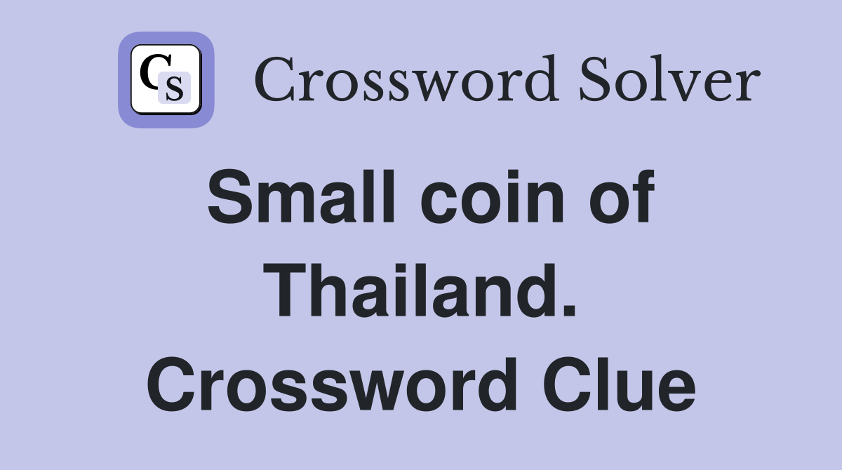 Small coin of Thailand. Crossword Clue