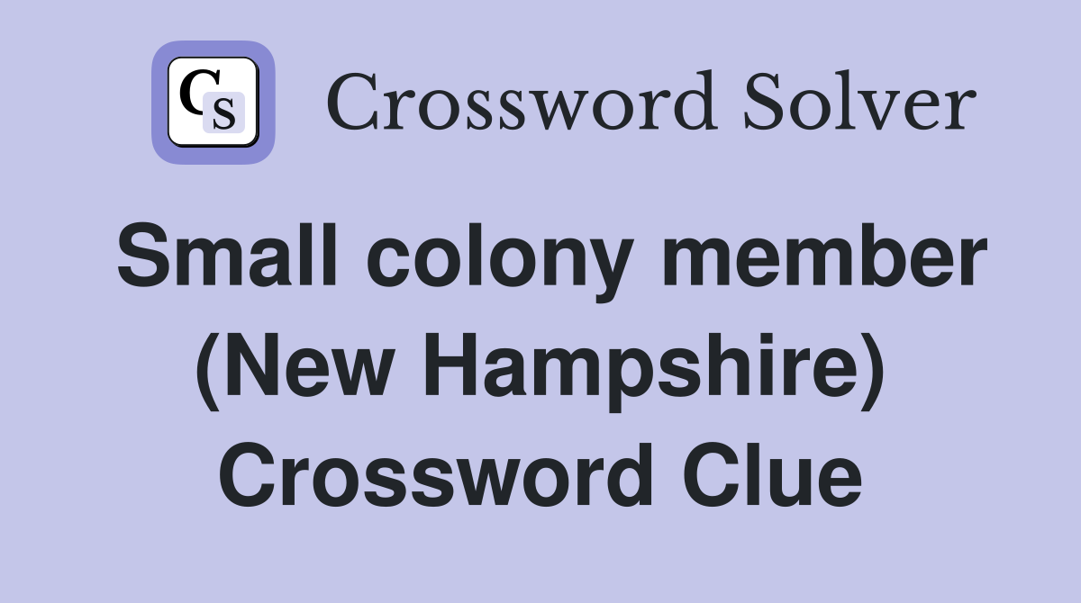 Small colony member (New Hampshire) Crossword Clue