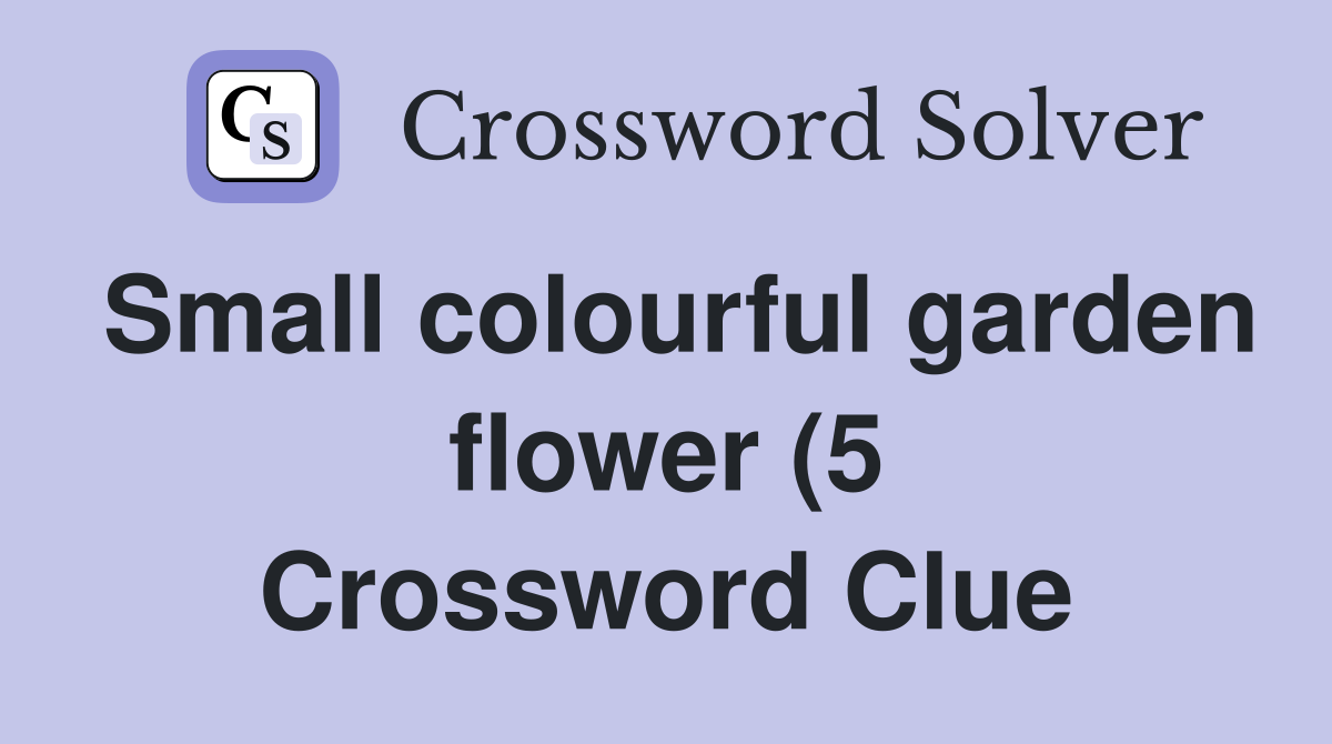 Small colourful garden flower (5) Crossword Clue Answers Crossword Small colourful garden flower (5) Crossword Clue Answers Crossword