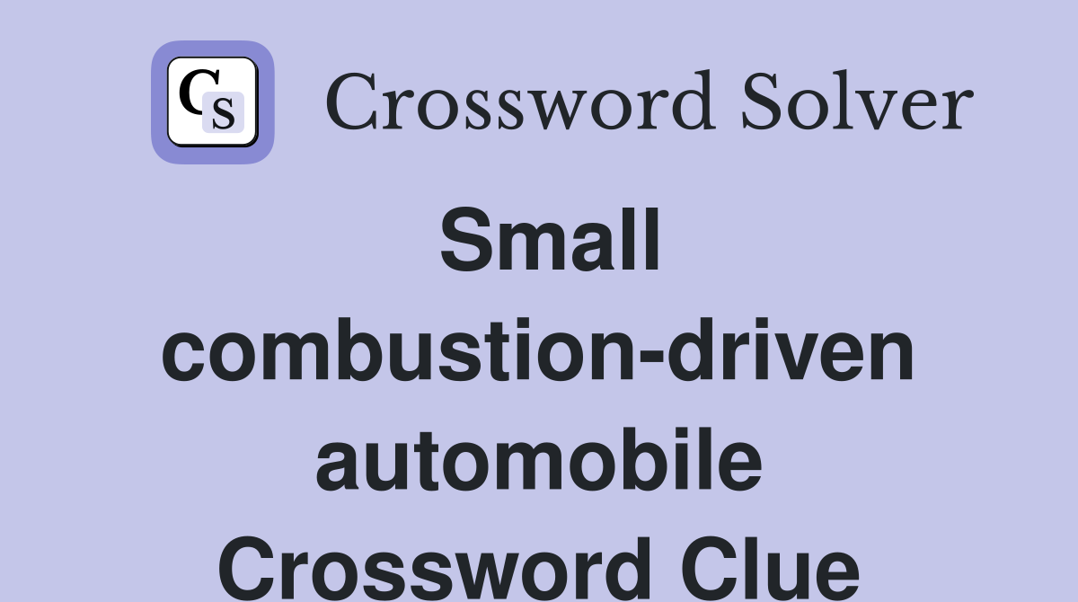 Small combustion-driven automobile Crossword Clue