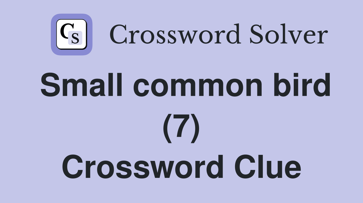 Small common bird (7) Crossword Clue