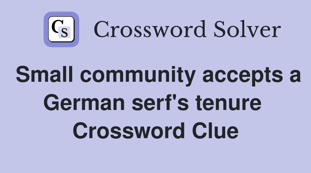 Small community accepts a German serf's tenure  Crossword Clue