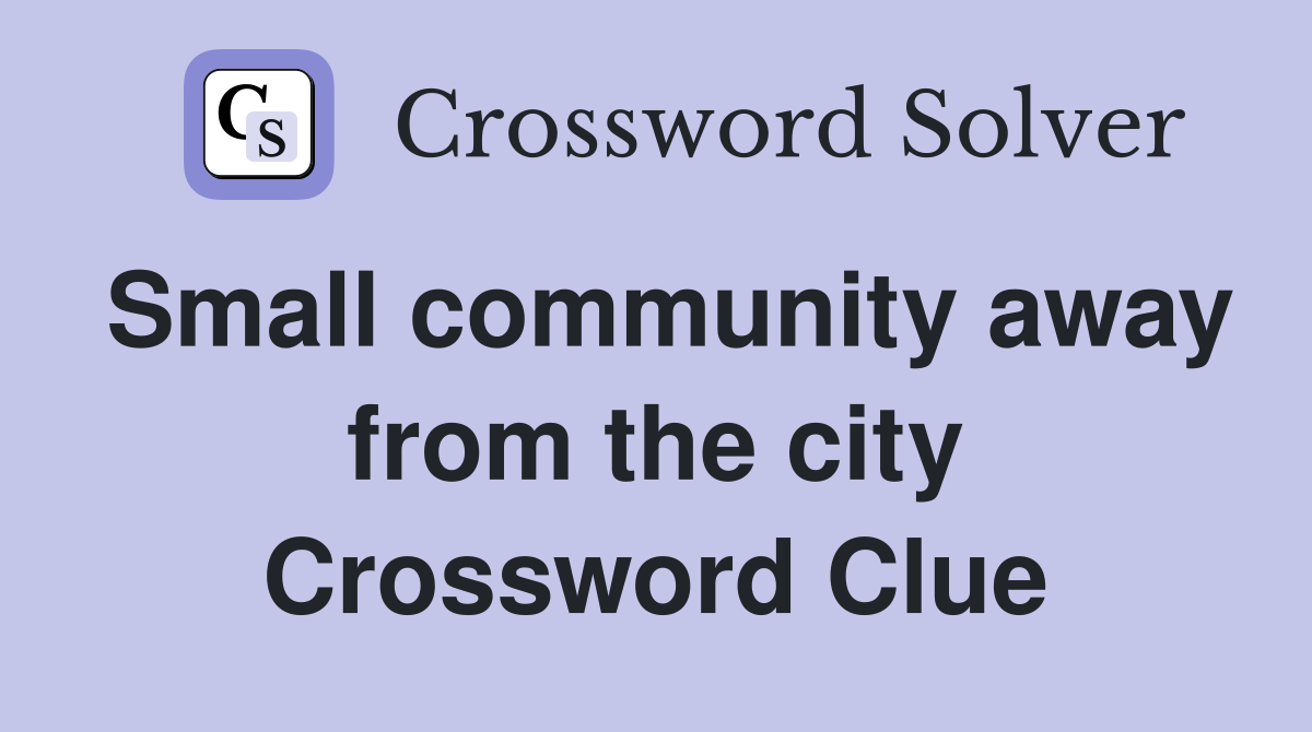 Small community away from the city Crossword Clue