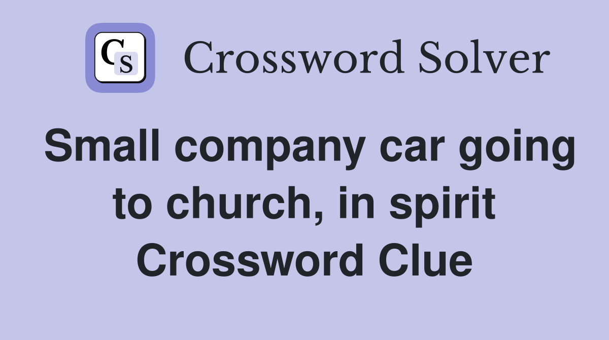 Small company car going to church, in spirit Crossword Clue