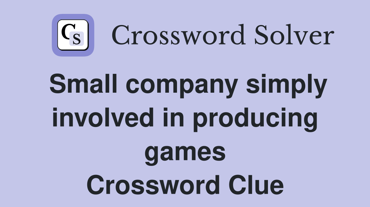 Small company simply involved in producing games Crossword Clue