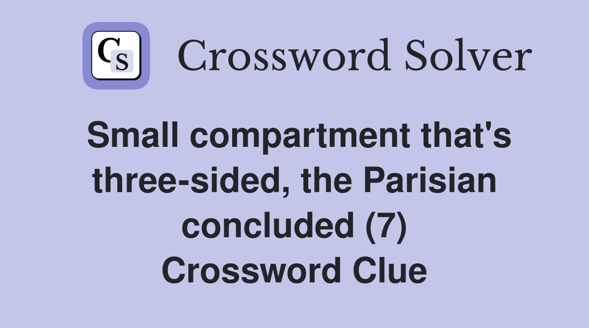 Small compartment that's three-sided, the Parisian concluded (7) Crossword Clue