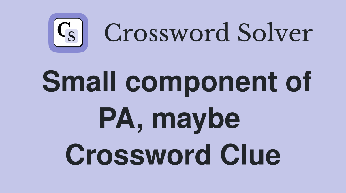 Small component of PA, maybe  Crossword Clue