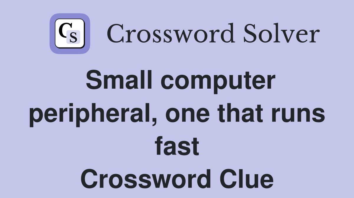 Small computer peripheral, one that runs fast Crossword Clue