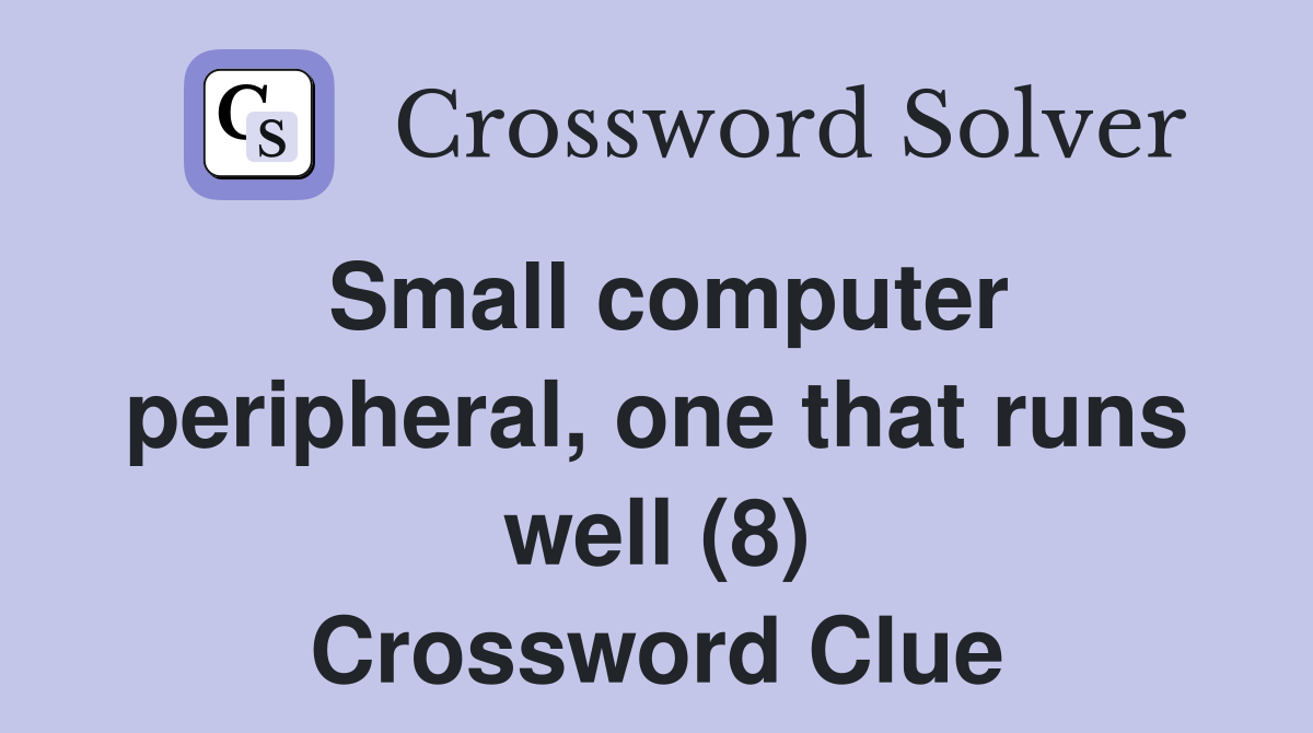 Small computer peripheral, one that runs well (8) Crossword Clue