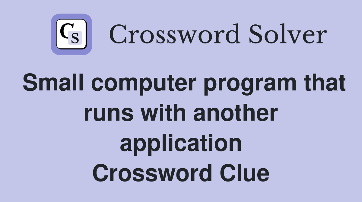 Small computer program that runs with another application Crossword Clue
