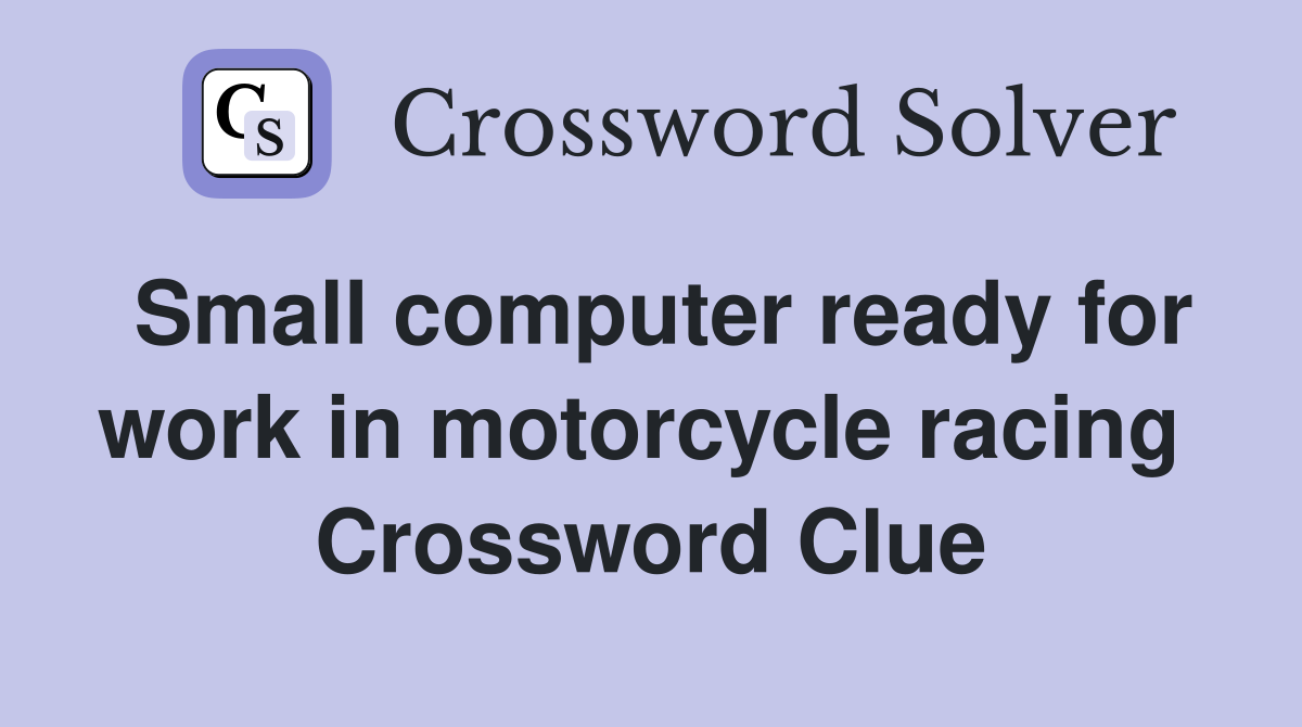 Small computer ready for work in motorcycle racing  Crossword Clue