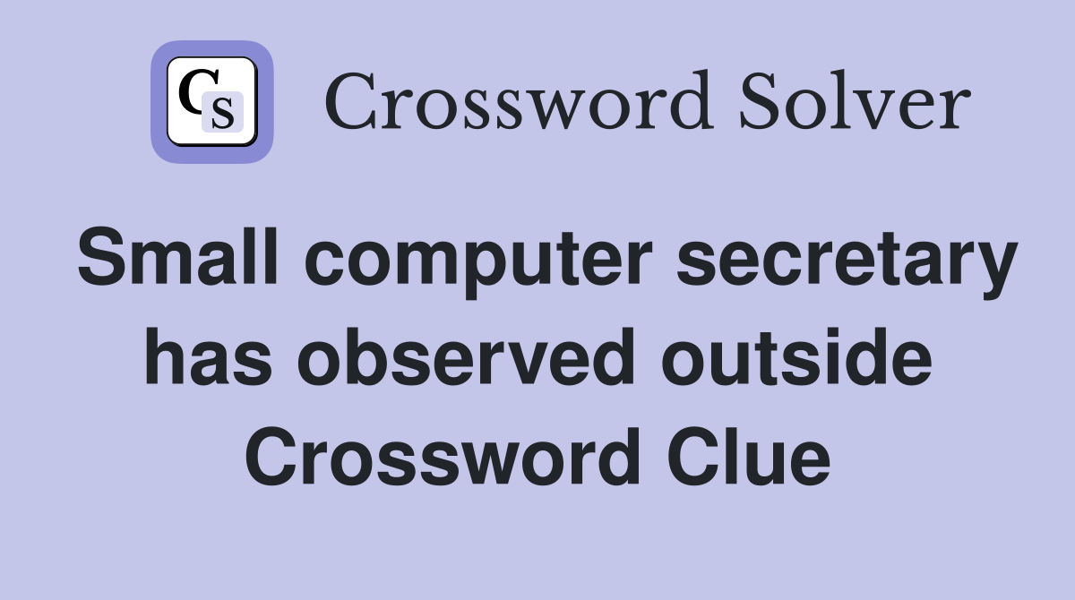 Small computer secretary has observed outside Crossword Clue