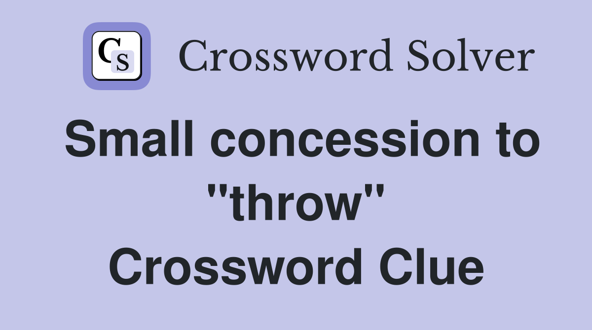 Small concession to "throw" Crossword Clue