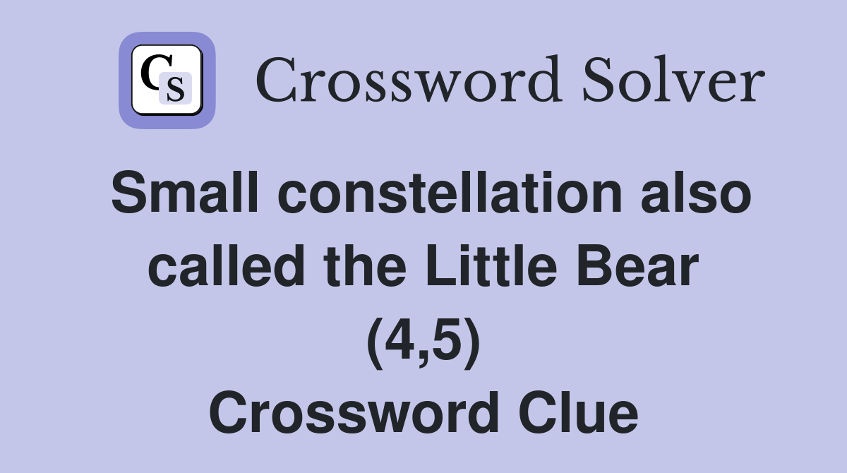 Small constellation also called the Little Bear (4,5) Crossword Clue