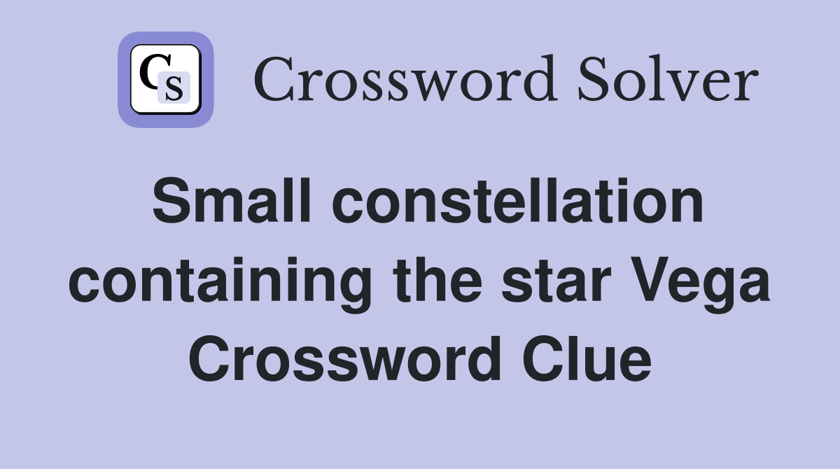Small constellation containing the star Vega Crossword Clue