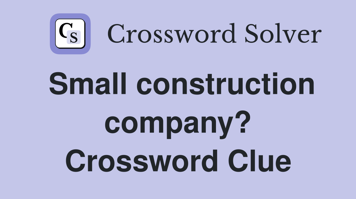 Small construction company? Crossword Clue