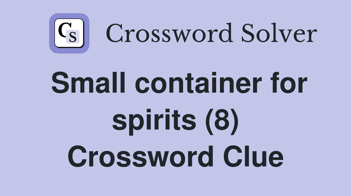 Small container for spirits (8) Crossword Clue