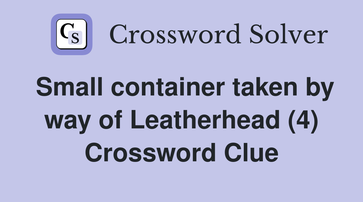 Small container taken by way of Leatherhead (4) Crossword Clue