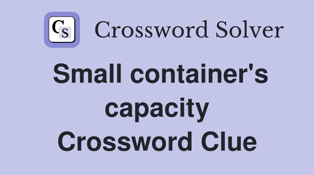 Small container's capacity Crossword Clue
