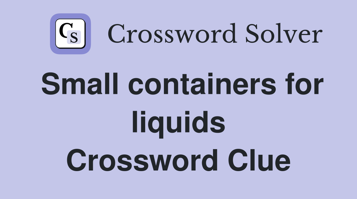Small containers for liquids Crossword Clue