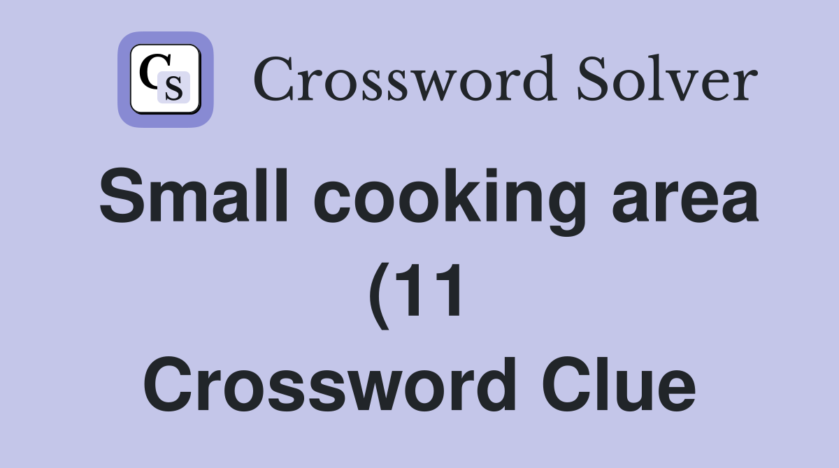 Small cooking area (11) Crossword Clue Answers Crossword Solver Small cooking area (11) Crossword Clue Answers Crossword Solver