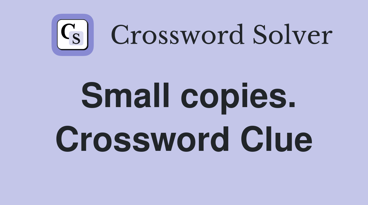 Small copies. Crossword Clue