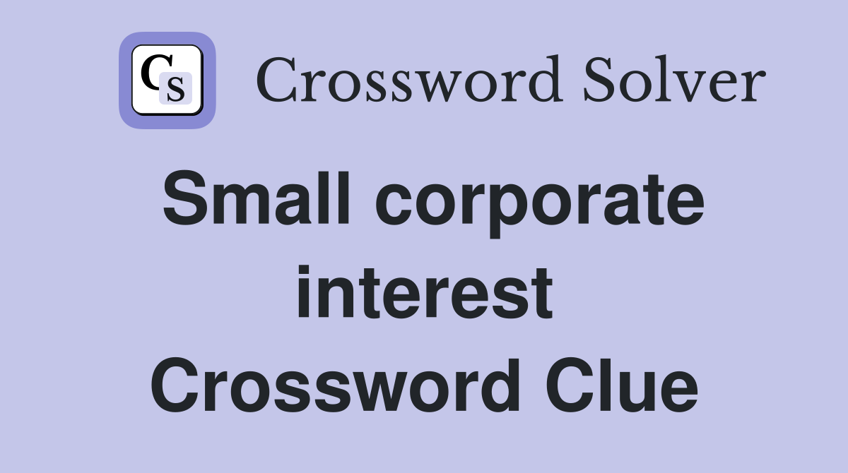 Small corporate interest Crossword Clue