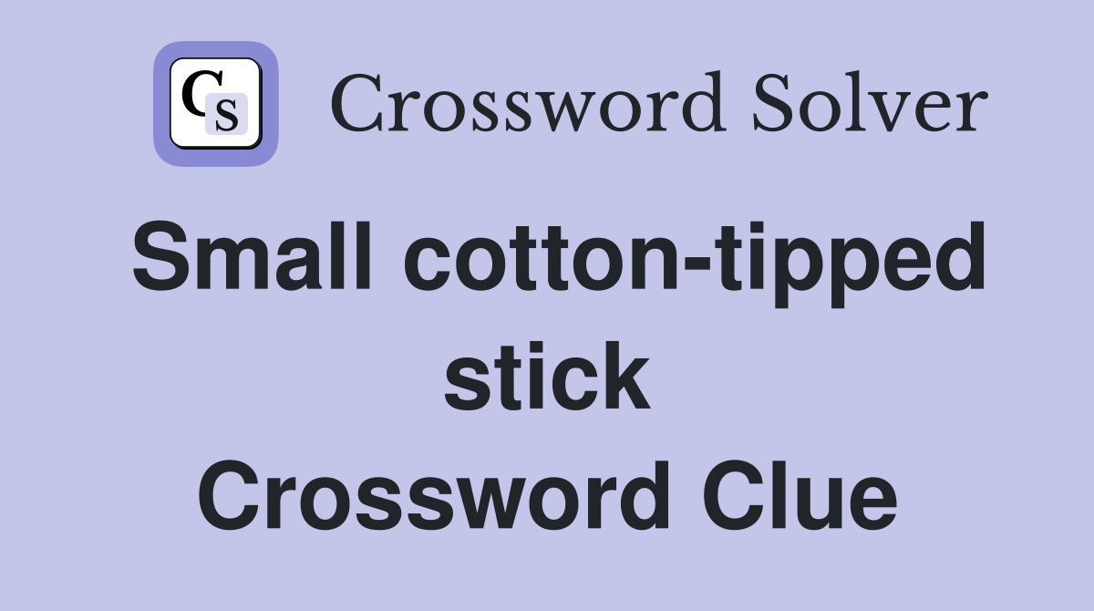 Small cotton-tipped stick Crossword Clue