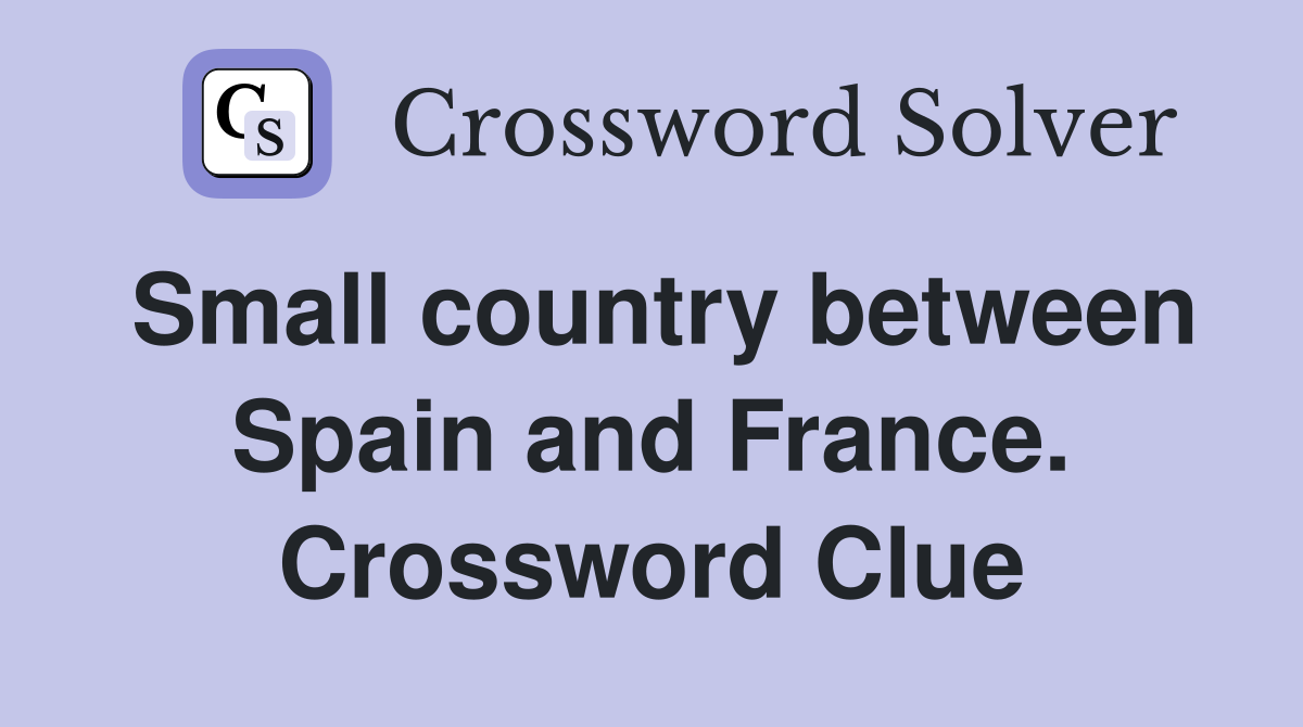 Small country between Spain and France. Crossword Clue