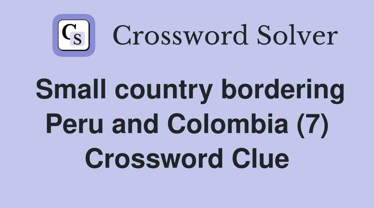 Small country bordering Peru and Colombia (7) Crossword Clue