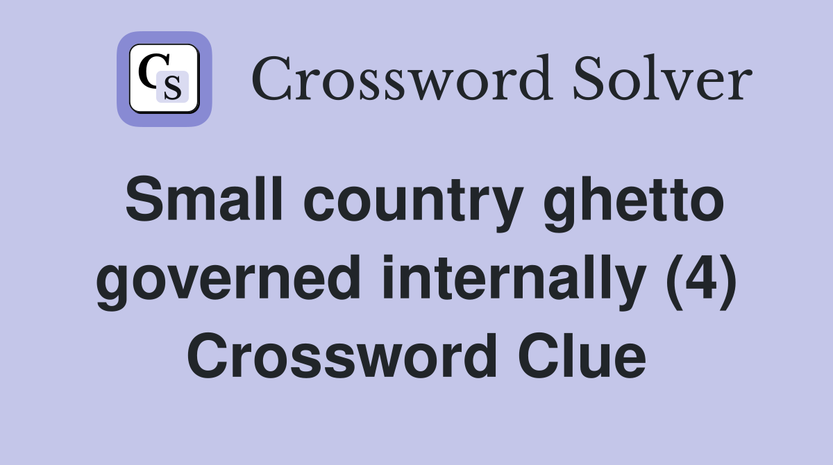 Small country ghetto governed internally (4) Crossword Clue