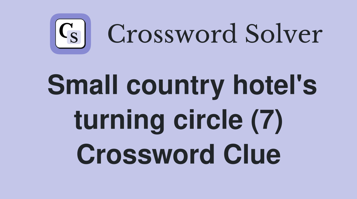 Small country hotel's turning circle (7) Crossword Clue