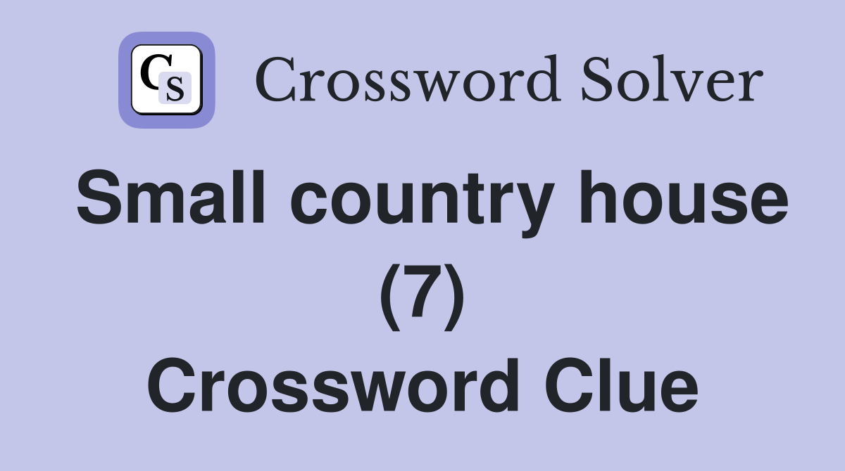 Small country house (7) Crossword Clue