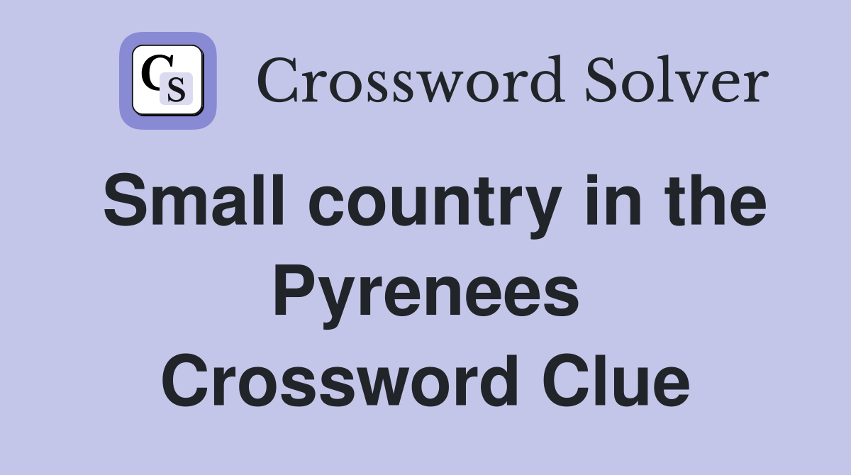Small country in the Pyrenees Crossword Clue Answers Crossword Solver
