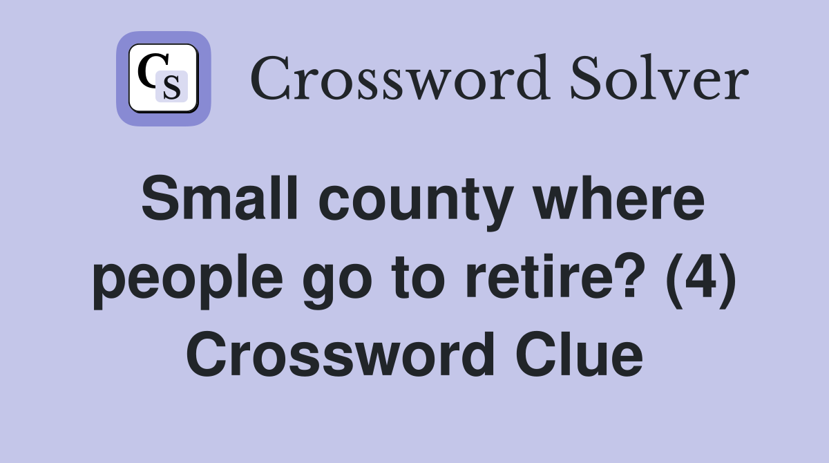 Small county where people go to retire? (4) Crossword Clue