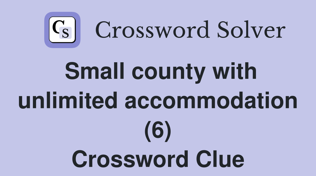 Small county with unlimited accommodation (6) Crossword Clue