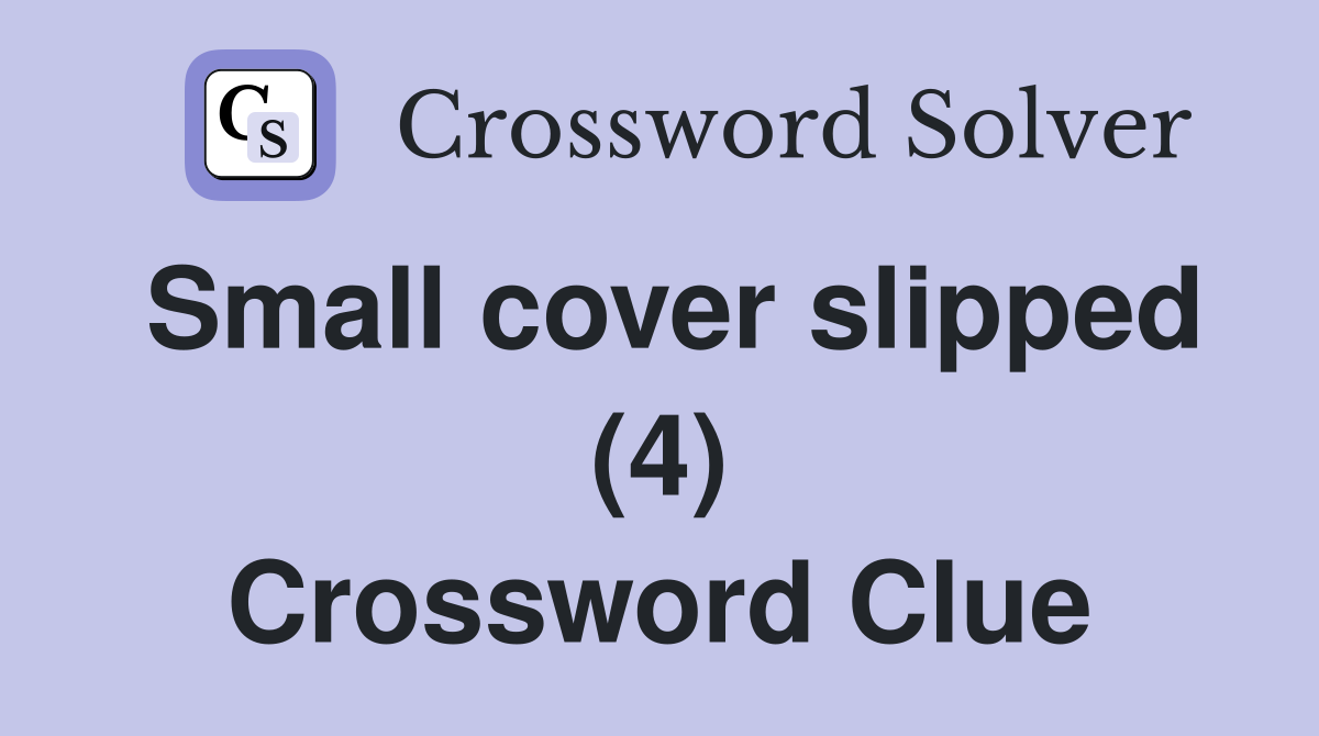 Small cover slipped (4) Crossword Clue