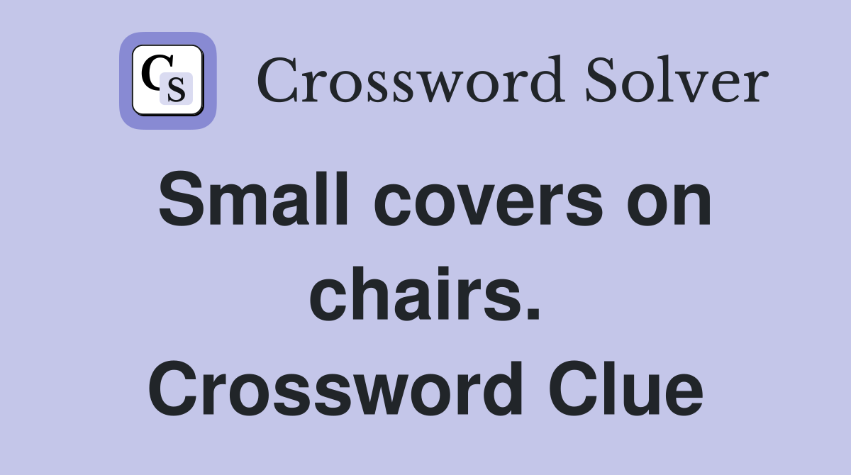 Small covers on chairs. Crossword Clue