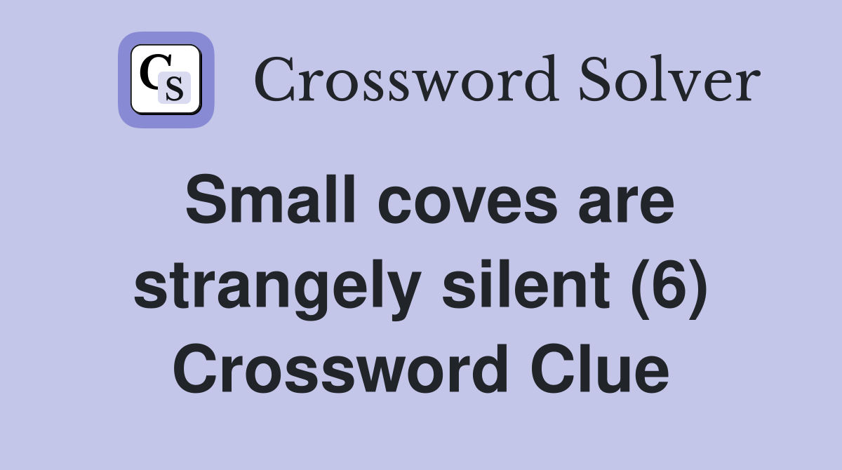 Small coves are strangely silent (6) Crossword Clue