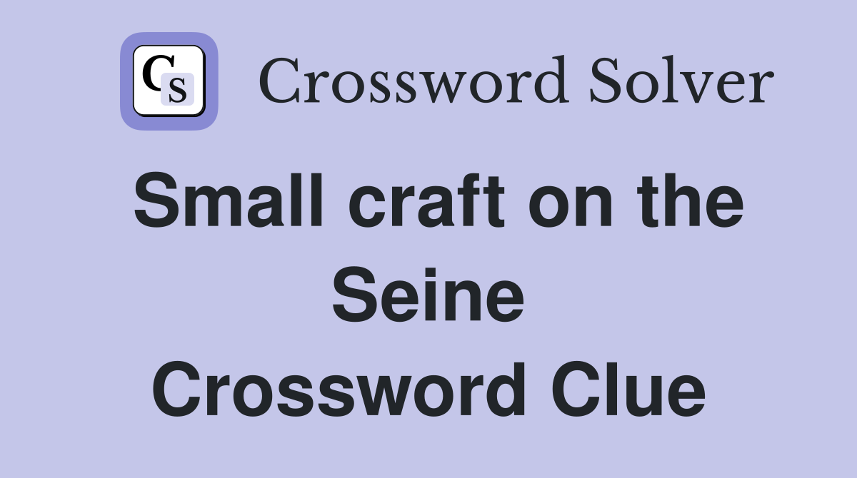Small craft on the Seine Crossword Clue