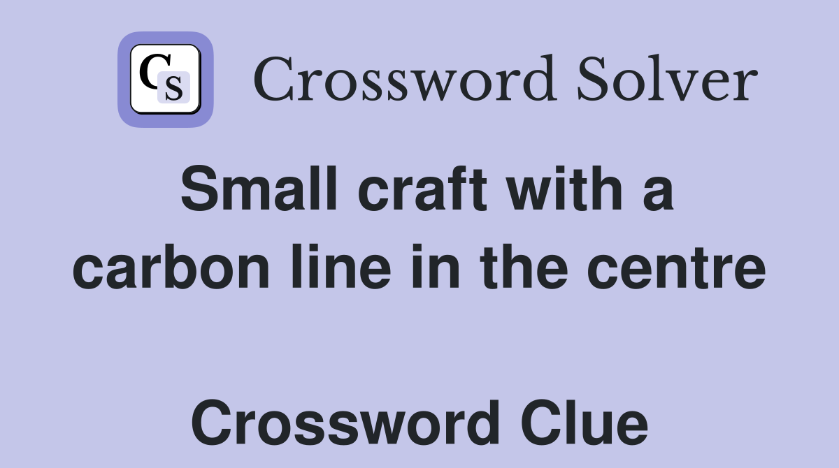 Small craft with a carbon line in the centre  Crossword Clue