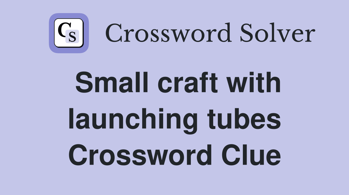 Small craft with launching tubes Crossword Clue