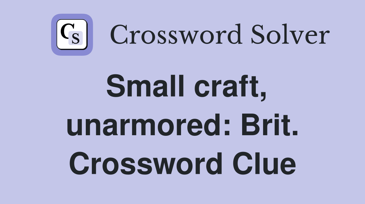 Small craft, unarmored: Brit. Crossword Clue