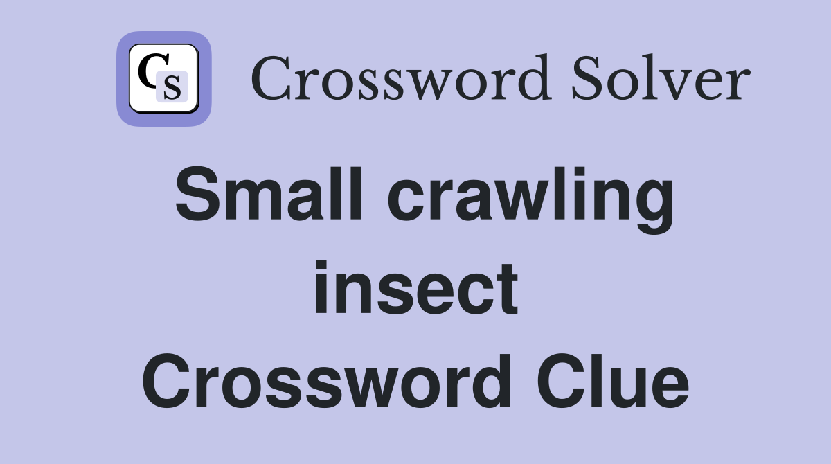 Small crawling insect Crossword Clue